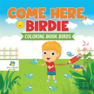 Come Here, Birdie | Coloring Book Birds
