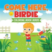 Come Here, Birdie | Coloring Book Birds
