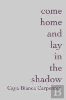 Come Home And Lay In The Shadow
