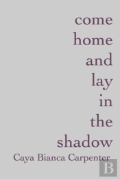 Come Home And Lay In The Shadow