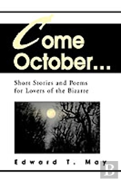 Come October...:Short Stories And Poems For Lovers Of The Bizarre
