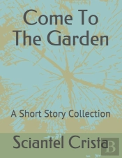Come To The Garden: A Short Story Collec