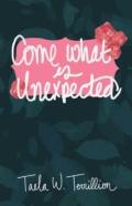 Come What Is Unexpected