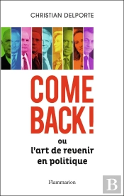 Comeback ! Ou L'Art De Revenir En Politique
