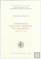 Comediantes, Esclavos Y Moriscos En Valladolid. Siglos Xvi Y Xvii