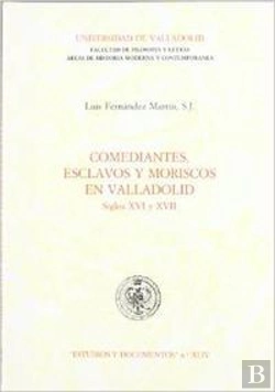 Bertrand.pt - Comediantes, Esclavos Y Moriscos En Valladolid. Siglos Xvi Y Xvii