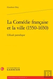Comedie Francaise Ville 1550-1650 - L Iliade Parodique