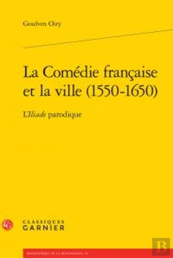 Bertrand.pt - Comedie Francaise Ville 1550-1650 - L Iliade Parodique