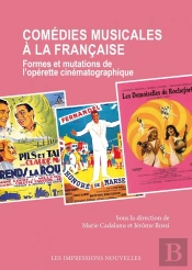 Comédies Musicales À La Française : Formes Et Mutations De L'Opérette Cinématographique