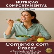 Comendo Com Prazer: A Alegria De Se Alimentar De Forma Saudável