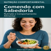 Comendo Com Sabedoria: Nutrição E Comportamento Alimentar