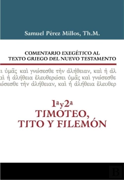 Bertrand.pt - Comentario Exegético Al Texto Griego Del N.T. 1 Y 2 Timoteo Y Tito Y Filemón