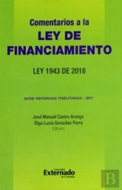 Comentarios A La Ley De Financiamiento. Ley 1943 De 2018. Serie Reformas Tributarias - Srt