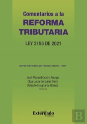 Comentarios A La Reforma Tributaria : Ley 2155 De 2021