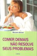 Comer Demais Não Resolve Seus Problemas