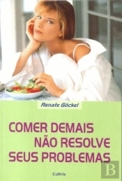 Comer Demais Não Resolve Seus Problemas