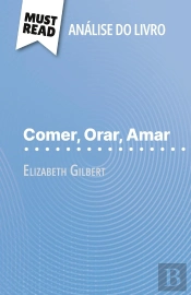 Comer, Orar, Amar De Elizabeth Gilbert (Analise Do Livro) : Analise Completa E Resumo Pormenorizado Do Trabalho