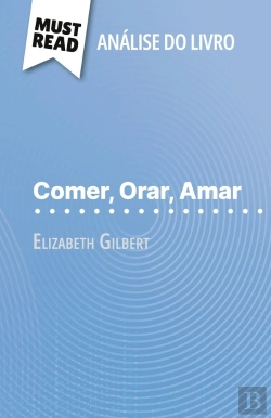 Bertrand.pt - Comer, Orar, Amar De Elizabeth Gilbert (Analise Do Livro) : Analise Completa E Resumo Pormenorizado Do Trabalho