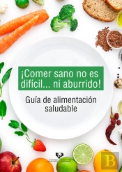 ¡Comer Sano No Es Difícil... Ni Aburrido! Guía De Alimentación Saludable