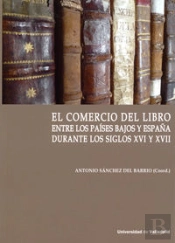 Comercio Del Libro Entre Los Países Bajos Y España Durante Los Siglos Xvi Y Xvii, El.