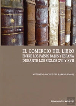 Bertrand.pt - Comercio Del Libro Entre Los Países Bajos Y España Durante Los Siglos Xvi Y Xvii, El.