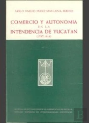 Comercio Y Autonomía En La Intendencia De Yucatán (1797-1814)