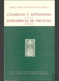 Bertrand.pt - Comercio Y Autonomía En La Intendencia De Yucatán (1797-1814)