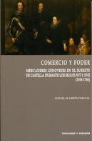 Comercio Y Poder. Mercaderes Genoveses En El Sureste De Castilla Durante Los Siglos Xvi Y Xvii (1550
