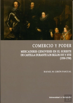 Bertrand.pt - Comercio Y Poder. Mercaderes Genoveses En El Sureste De Castilla Durante Los Siglos Xvi Y Xvii (1550