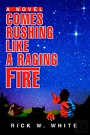 Comes Rushing Like A Raging Fire