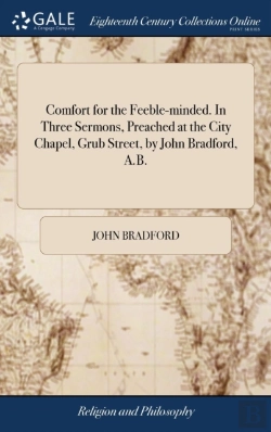 Bertrand.pt - Comfort For The Feeble-Minded. In Three Sermons, Preached At The City Chapel, Grub Street, By John Bradford, A.B.