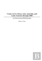 Comic Art In Africa, Asia, Australia, And Latin America Through 2000