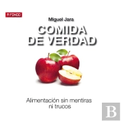 Comida De Verdad. Alimentación Sin Mentiras Ni Trucos