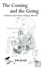 Coming And The Going: A History And A Story Of Baja California