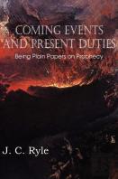 Coming Events And Present Duties, Being Plain Papers On Prophecy