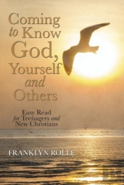 Coming To Know God, Yourself And Others: Easy Read For Teenagers And New Christians