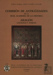 Comisión De Antigüedades De La R.A.H.ª - Aragón. Catálogo E Índices.