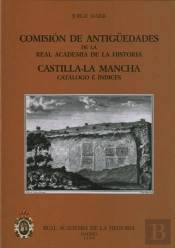 Comisión De Antigüedades De La R.A.H.ª - Castilla-La Mancha. Catálogo E Índices.