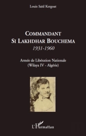 Commandant Si Lakhdhar Bouchema 1931-1960 ; Armée De Libération Nationale ; Wilaya Iv Algérie