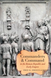 Commanders And Command In The Roman Republic And Early Empire