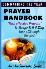 Commanding The Year Prayer Handbook - Raw Effective Prayers To Escape Evil & Stay Safe Althrough The Year