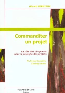 Bertrand.pt - Commanditer Un Projet ; Le Role Des Dirigeants Pour La Reussite Des Projets ; 10 Cles Pour La Maitrise D'Ouvrage