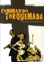 Commando Torquemada T.1 ; Pour La Plus Grande Gloire De Dieu