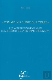 Comme Des Anges Sur Terre : Les Moniales Dominicaines Et Les Débuts De La Reform : Comme Des Anges Sur Terre