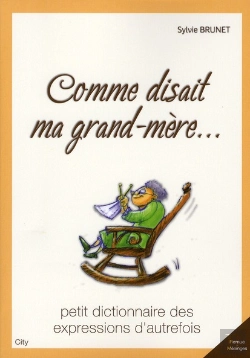 Bertrand.pt - Comme Disait Ma Grand-Mère... ; Petit Dictionnaire Des Expressions D'Autrefois