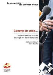 Comme En Crise... - La Communication De Crise A L'Usage Des Autorites Locales