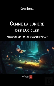 Comme La Lumière Des Lucioles : Recueil De Textes Courts.(Vol.3)