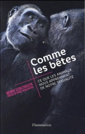 Comme Les Bêtes ; Ce Que Les Animaux Nous Apprennent De Notre Sexualité