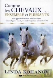 Comme Les Chevaux Ensemble Et Puissants ; Une Approche Humaniste Pour Développer Son Intelligence Sociale, Son Leadership Et Son Potentiel Créatif