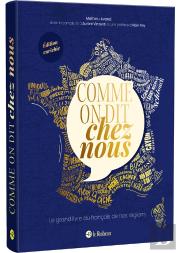 Comme On Dit Chez Nous : Le Grand Livre Du Français De Nos Régions